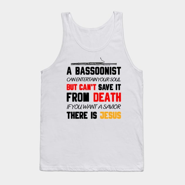 A BASSOONIST CAN ENTERTAIN YOUR SOUL BUT CAN'T SAVE IT FROM DEATH IF YOU WANT A SAVIOR THERE IS JESUS Tank Top by Christian ever life